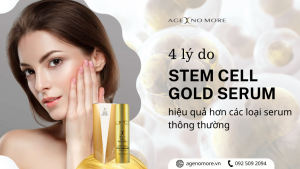4 lí do khến serum tế bào gốc Stem Cell Gold Serum hiệu quá hơn các loại serum thông thường